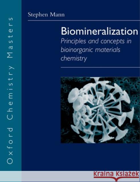 Biomineralization: Principles and Concepts in Bioinorganic Materials Chemistry Mann, Stephen 9780198508823 Oxford University Press, USA