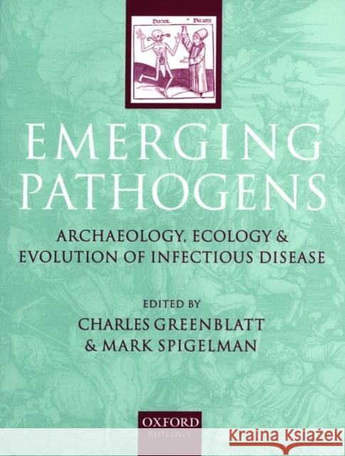 Emerging Pathogens : The Archaeology, Ecology and Evolution of Infectious Disease Charles Greenblatt Mark Spigel 9780198509011 Oxford University Press, USA