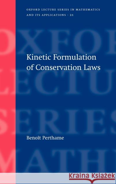 Kinetic Formulation of Conservation Laws B. Perthame 9780198509134 OXFORD UNIVERSITY PRESS