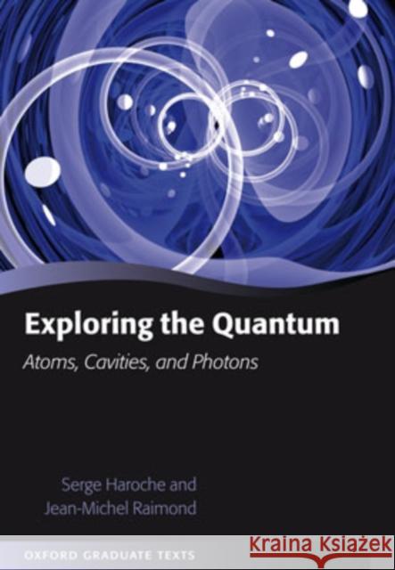 Exploring the Quantum: Atoms, Cavities, and Photons Haroche, Serge 9780198509141 Oxford University Press, USA