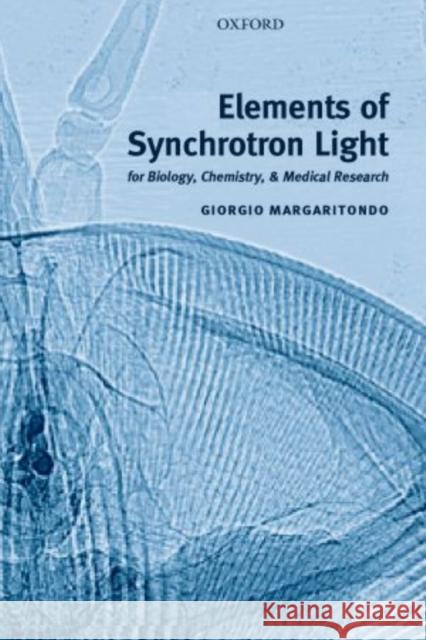 Elements of Synchrotron Light: For Biology, Chemistry, and Medical Research Margaritondo, Giorgio 9780198509318 Oxford University Press, USA