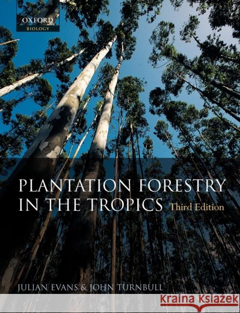 Plantation Forestry in the Tropics: The Role, Silviculture, and Use of Planted Forests for Industrial, Social, Environmental, and Agroforestry Purpose Evans, Julian 9780198509479 Oxford University Press, USA