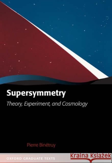 Supersymmetry: Theory, Experiment, and Cosmology Binetruy, P. M. R. 9780198509547