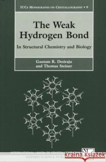 The Weak Hydrogen Bond: In Structural Chemistry and Biology Desiraju, Gautam R. 9780198509707 0