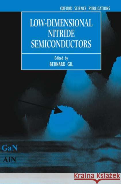 Low-Dimensional Nitride Semiconductors Bernard Gil Bernard Gil 9780198509745 Oxford University Press, USA