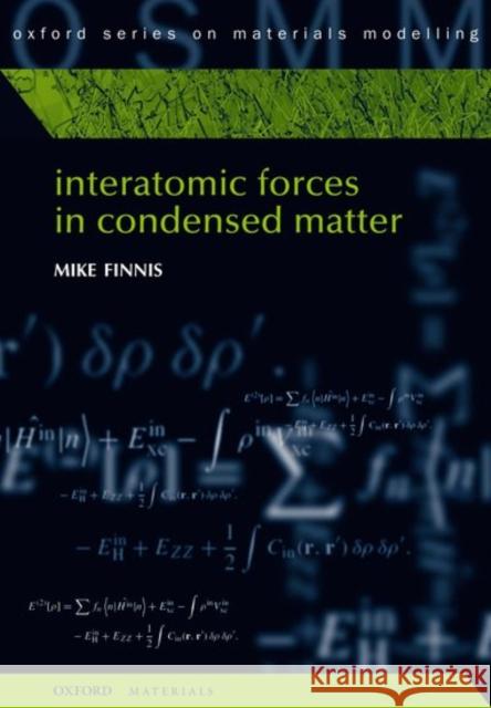 Interatomic Forces in Condensed Matter Mike Finnis 9780198509776 Oxford University Press, USA