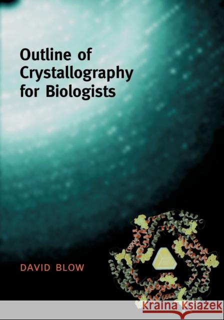 Outline of Crystallography for Biologists David Blow 9780198510512