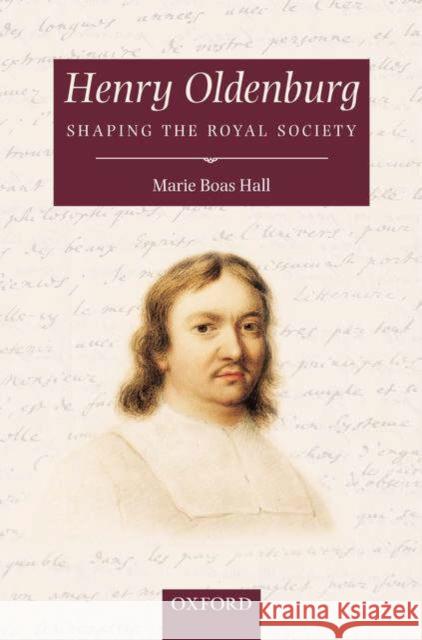 Henry Oldenburg: Shaping the Royal Society Boas Hall, Marie 9780198510536 OXFORD UNIVERSITY PRESS