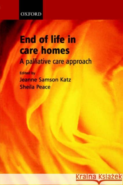 End of Life in Care Homes : A palliative care approach Jeanne Sampson Katz 9780198510710 0