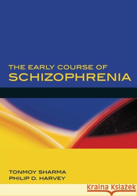The Early Course of Schizophrenia Tonmoy Sharma Phil Harvey 9780198510840