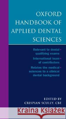 Oxford Handbook of Applied Dental Sciences Crispian Scully, CBE (Dean and Director of Studies and Research, Eastman Dental Institute, University of London; Honorar 9780198510963