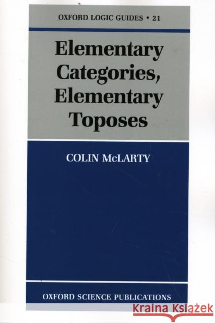 Elementary Categories, Elementary Toposes Colin McLarty 9780198514732 Oxford University Press, USA