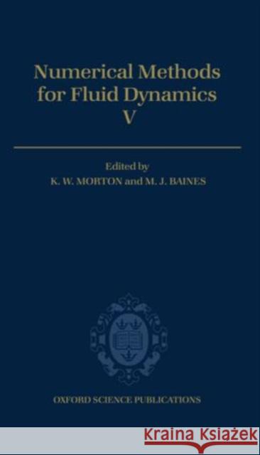 Numerical Methods for Fluid Dynamics V K. W. Morton M. J. Baines 9780198514800 Oxford University Press