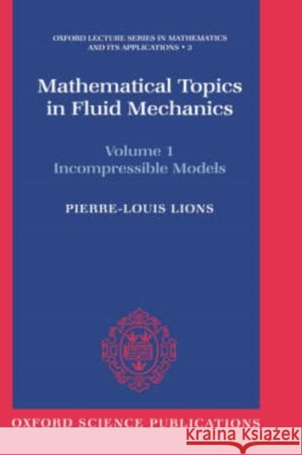 Mathematical Topics in Fluid Mechanics: Volume 1: Incompressible Models P. L. Lions Pierre-Louis Lions 9780198514879