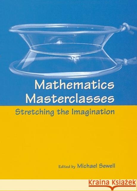 Mathematics Masterclasses: Stretching the Imagination Sewell, Michael J. 9780198514930