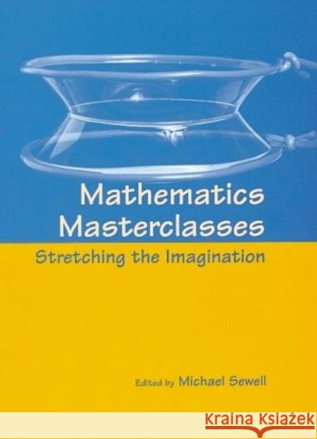 Mathematics Masterclasses: Stretching the Imagination Sewell, Michael J. 9780198514947 Oxford University Press, USA