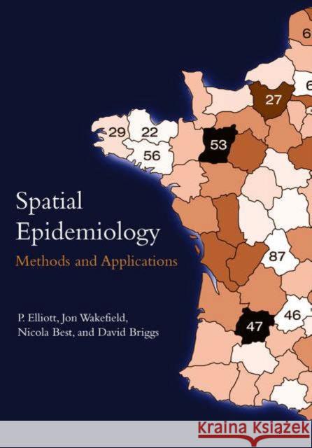 Spatial Epidemiology : Methods and Applications  Elliott 9780198515326 0