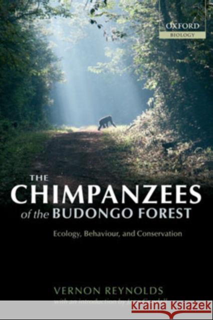 The Chimpanzees of the Budongo Forest: Ecology, Behaviour, and Conservation Reynolds, Vernon 9780198515463 Oxford University Press, USA
