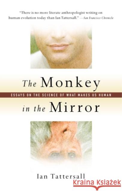 The Monkey in the Mirror : Essays on the Science of What Makes us Human Ian Tattersall 9780198515692 OXFORD UNIVERSITY PRESS