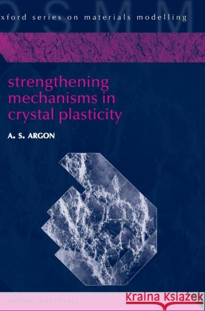 Strengthening Mechanisms in Crystal Plasticity  Argon 9780198516002