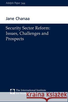 Security Sector Reform - Issues, Challenges and Prospects Jane Chanaa Jane Chanaa  9780198516743 Taylor & Francis