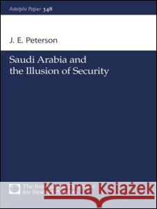 Saudi Arabia and the Illusion of Security J. E. Peterson 9780198516774 Routledge