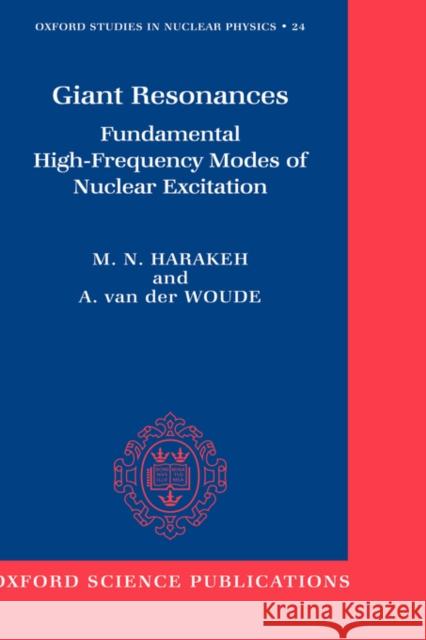 Giant Resonances: Fundamental High-Frequency Modes of Nuclear Excitation Harakeh, M. N. 9780198517337 Oxford University Press