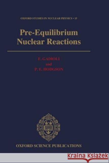 Pre-Equilibrium Nuclear Reactions E. Gadioli 9780198517344 Clarendon Press