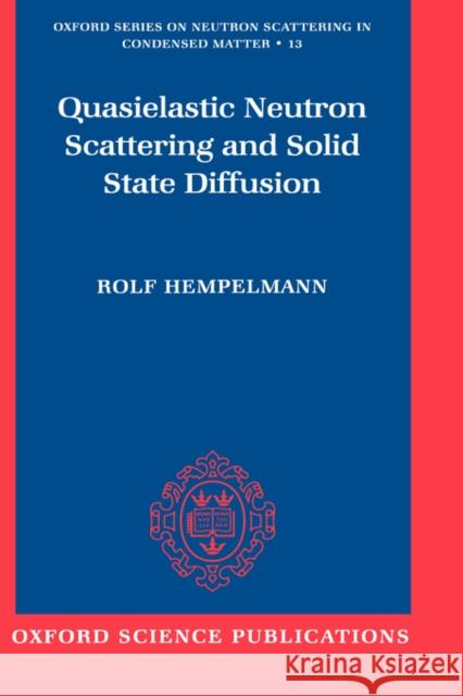 Quasielastic Neutron Scattering and Solid State Diffusion Rolf Hempelmann R. Hempelmann 9780198517436 Oxford University Press, USA
