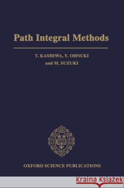 Path Integral Methods T. Kashiwa Y. Ohnuki M. Suzuki 9780198517719 Clarendon Press