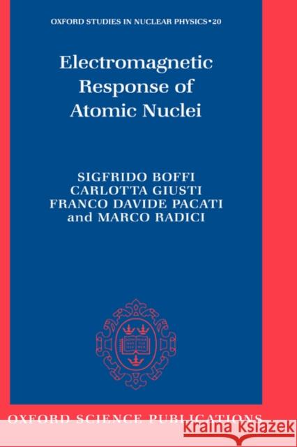 Electromagnetic Response of Atomic Nuclei Sigfrido Boffi Carlotta (Doctor, Department Of Nuclear And Theoreti Giusti 9780198517740 OXFORD UNIVERSITY PRESS