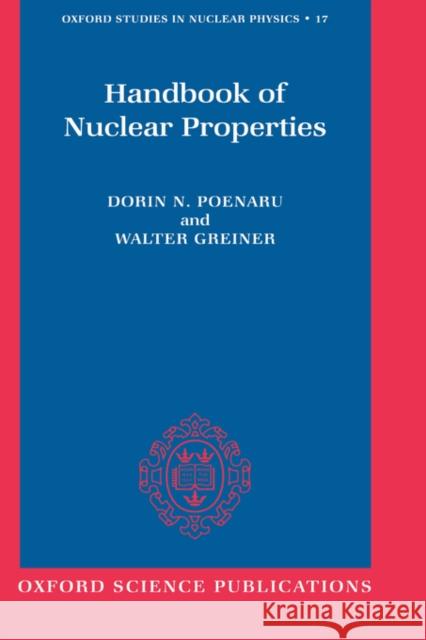 Handbook of Nuclear Properties D. N. Poenaru Dorin N. Poenaru Poenaru 9780198517795 Oxford University Press, USA