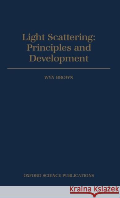 Light Scattering - Principles and Development Brown, Wyn 9780198517832 Oxford University Press