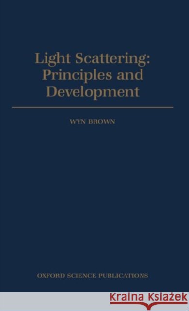 Light Scattering - Principles and Development Brown, Wyn 9780198517832 Oxford University Press