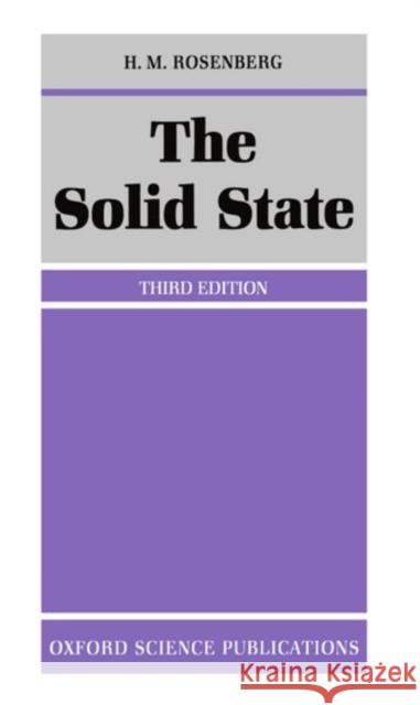 The Solid State: An Introduction to the Physics of Crystals for Students of Physics, Materials Science, and Engineering Rosenberg, H. M. 9780198518709 0