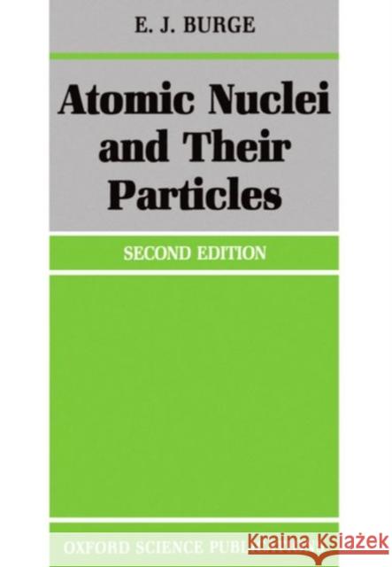 Atomic Nuclei and Their Particles Burge, E. J. 9780198518723 0