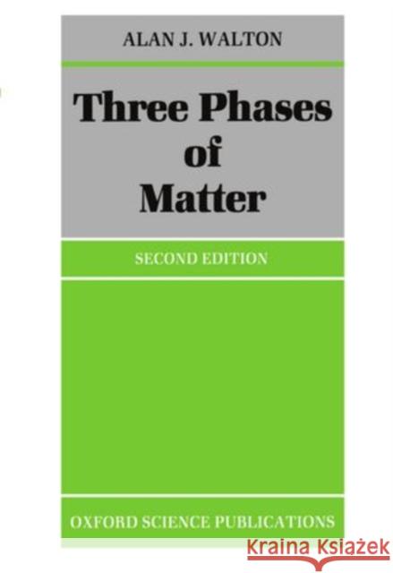 Three Phases of Matter Alan J. Walton 9780198519539 Oxford University Press, USA