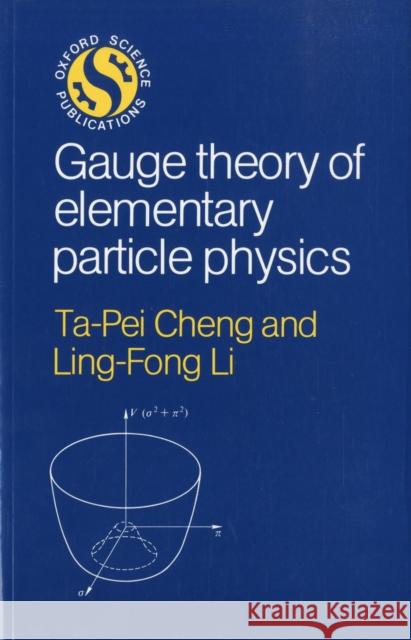 Gauge Theory of Elementary Particle Physics Ta-Pei Cheng Ling-Fong Li Ling-Fong Li 9780198519614 Oxford University Press