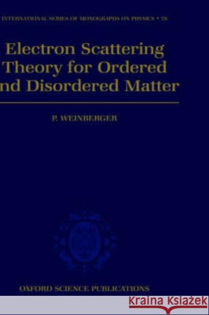 Electron Scattering Theory for Ordered and Disordered Matter P. Weinberger 9780198520252 Oxford University Press, USA