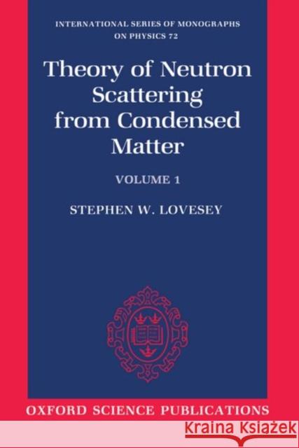 Theory of Neutron Scattering from Condensed Matter: Volume I: Nuclear Scattering S. W. Lovesey 9780198520283 OXFORD UNIVERSITY PRESS