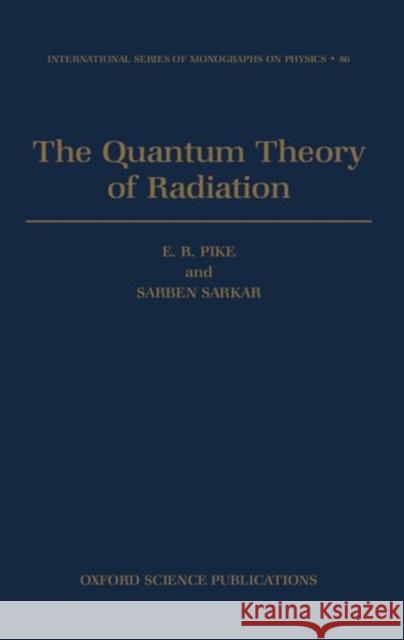 The Quantum Theory of Radiation Sarkar Pike E. R. Pike Sarben Sarkar 9780198520320 Oxford University Press, USA
