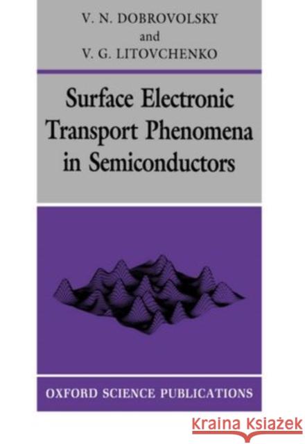 Surface Electronic Transport Phenomena in Semiconductors Dobrovolsky, V. N., Litovchenko, V. G. 9780198520344 Clarendon Press