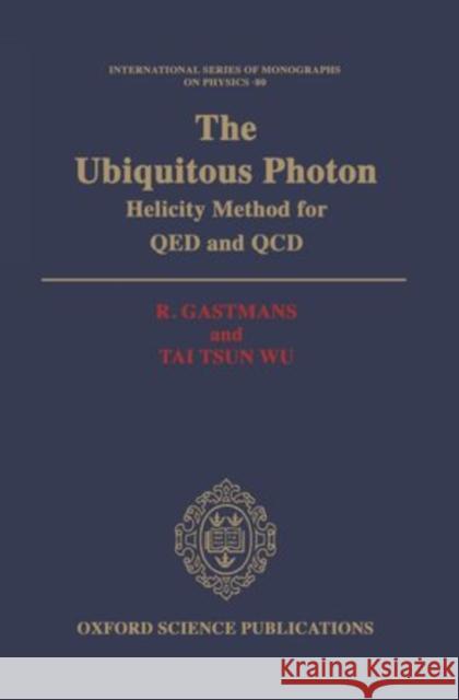 The Ubiquitous Photon: Helicity Methods for Qed and QCD Gastmans, R. 9780198520436 Clarendon Press