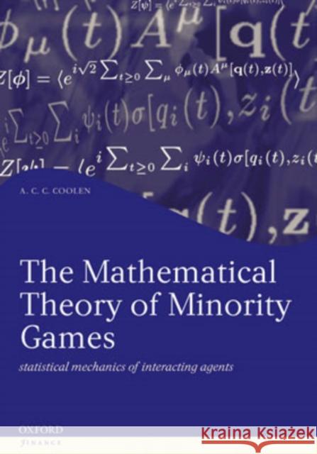 The Mathematical Theory of Minority Games: Statistical Mechanics of Interacting Agents Coolen, A. C. C. 9780198520801 0