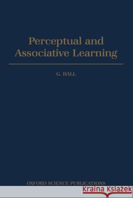 Perceptual and Associative Learning Nancy Coffelt Geoffrey Hall G. Hall 9780198521822 Oxford University Press, USA