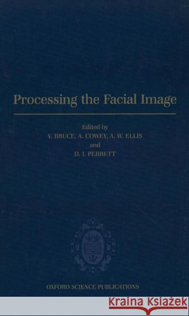 Processing the Facial Image: Proceedings of a Royal Society Discussion Meeting Held on 9 and 10 July 1991 Bruce, C. 9780198522614 Oxford University Press
