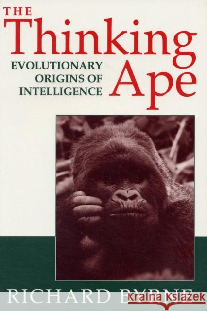 The Thinking Ape: The Evolutionary Origins of Intelligence Byrne, Richard 9780198522652 0