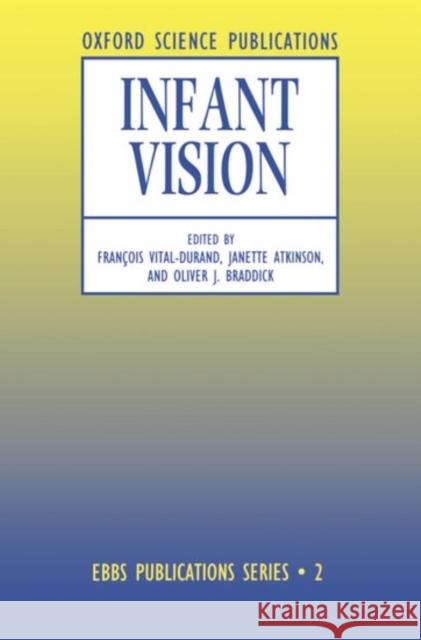 Infant Vision Francois Vitral-Durand Francois Vital-Durand Braddick Oliver 9780198523161