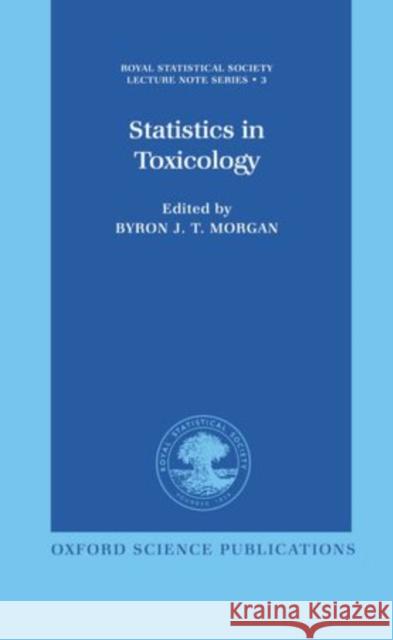 Statistics in Toxicology: A Volume in Memory of David A. Williams Byron J. T. Morgan 9780198523291 Clarendon Press