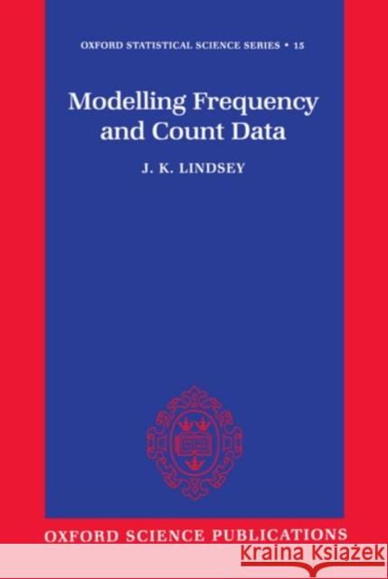 Modelling Frequency and Count Data James K. Lindsey J. K. Lindsey 9780198523314 Oxford University Press, USA